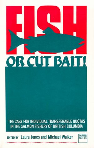 Beispielbild fr Fish or Cut Bait!: The Case for Individual Transferable Quotas in the Salmon Fishery of British Columbia zum Verkauf von G3 Books