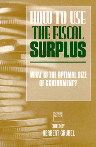 Stock image for How to Use the Fiscal Surplus: What is the Optimal Size of Government? for sale by Hourglass Books