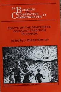 9780889770317: Building the Co-Operative Commonwealth: Essays on the Democratic Socialist Tradition in Canada