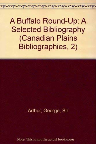 Beispielbild fr A Buffalo Round-Up: A Selected Bibliography (Canadian Plains Bibliographies, 2) zum Verkauf von Wonder Book