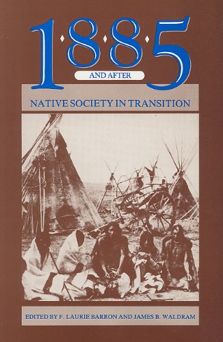 9780889770423: 1885 and After: Native Society in Transition: The 1870s and the End of the Old West (Canadian Plains Proceedings(CPP))