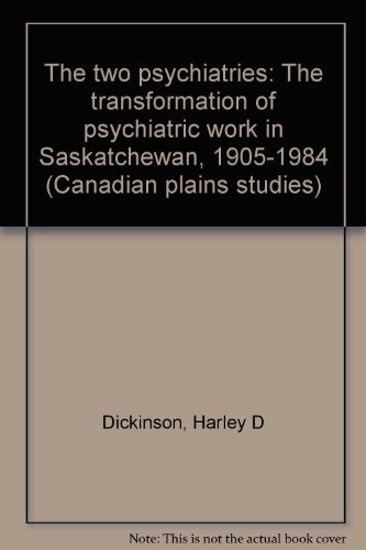 Stock image for The Two Psychiatries: The Transformation of Psychiatric Work in Saskatchewan, 1905-1984 for sale by The Bookseller
