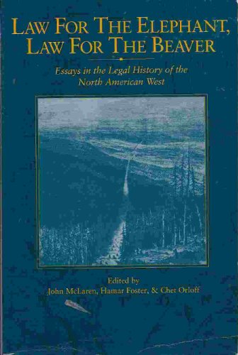 Beispielbild fr Law for the Elephant, Law for the Beaver: Essays in the Legal History of the North American West zum Verkauf von BOOK'EM, LLC