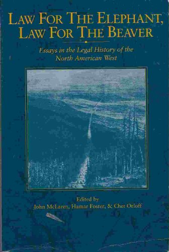 Imagen de archivo de Law for the Elephant, Law for the Beaver: Essays in the Legal History of the North American West a la venta por BOOK'EM, LLC