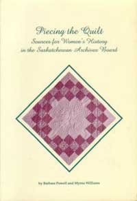 Beispielbild fr Piecing the Quilt; Sources for Women's History in the Saskatchewan Archives Board zum Verkauf von Spafford Books (ABAC / ILAB)