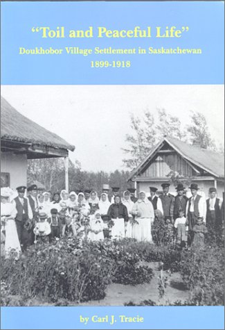 9780889771000: Toil and Peaceful Life: Doukhobor Village Settlement in Saskatchewan, 1899-1918