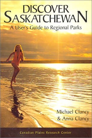Discover Saskatchewan: A User's Guide to Regional Parks (Discover Saskatchewan Series)