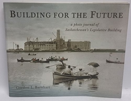 Beispielbild fr Building for the Future : A Photo Journal of Saskatchewan's Legislative Building zum Verkauf von Edmonton Book Store