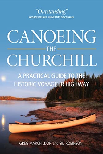 9780889771482: Canoeing the Churchill: A Practical Guide to the Historic Voyageur Highway (Discover Saskatchewan Series, 3)