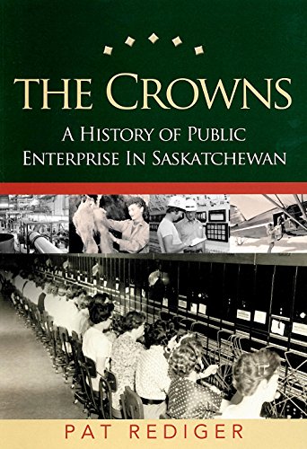 Stock image for The Crowns: A History of Public Enterprise in Saskatchewan for sale by LeLivreVert