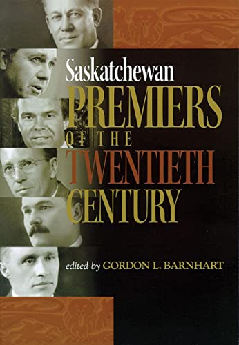 Stock image for Saskatchewan Premiers of the Twentieth Century (Trade Books based in Scholorship(TBS)) for sale by GF Books, Inc.