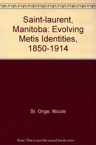 Stock image for Saint-Laurent, Manitoba: Evolving Mtis Identities, 1850-1914 for sale by Books on the Web
