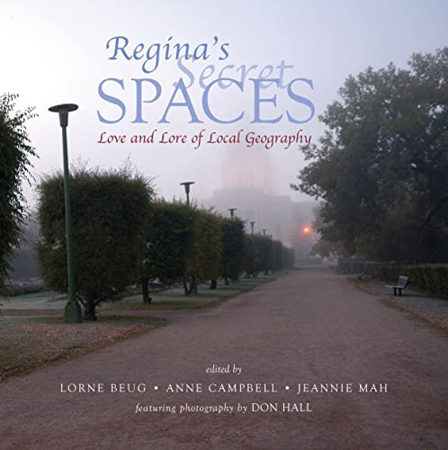 Regina's Secret Spaces Love and Lore of Local Geography