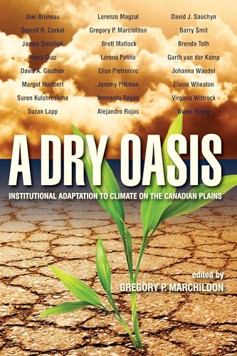 9780889772175: A Dry Oasis: Institutional Adaptation to Climate on the Canadian Plains: Institutional Adaptation to Climate on the Canadian Prains