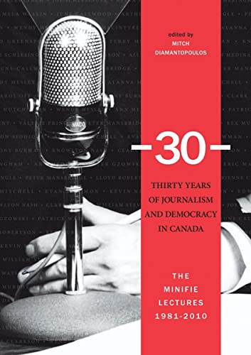 Imagen de archivo de 30-: Thirty Years of Journalism and Democracy in Canada: The Minifie Lectures, 1981-2010 (North American Religions, 13) a la venta por BMV Bloor