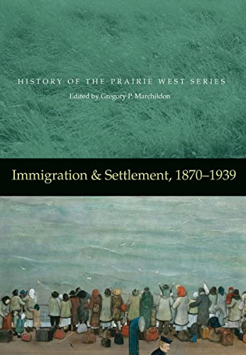 Immigration & Settlement, 1870-1939 (History of the Prairie West Series, 3) (9780889772304) by Marchildon, Gregory P.