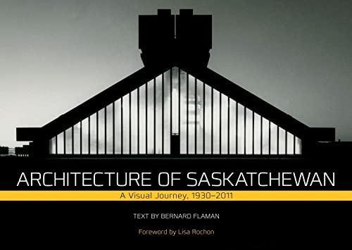 Stock image for Architecture of Saskatchewan: A Visual Journey, 1930-2011 (Trade Books Based in Scholarship) for sale by bmyguest books