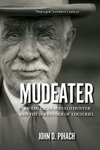 Beispielbild fr Mudeater : An American Buffalo Hunter and the Surrender of Louis Riel zum Verkauf von Better World Books