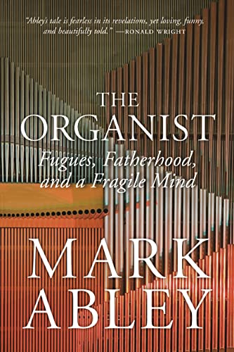 Imagen de archivo de The Organist: Fugues, Fatherhood, and a Fragile Mind (The Regina Collection, 9) a la venta por Zoom Books Company