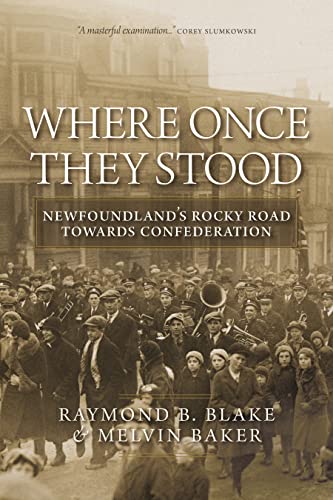 Stock image for Where Once They Stood Newfoundland's Rocky Road Towards Confederation for sale by Michener & Rutledge Booksellers, Inc.