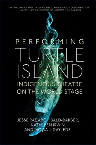 Imagen de archivo de Performing Turtle Island: Indigenous Theatre on the World Stage a la venta por Zoom Books Company