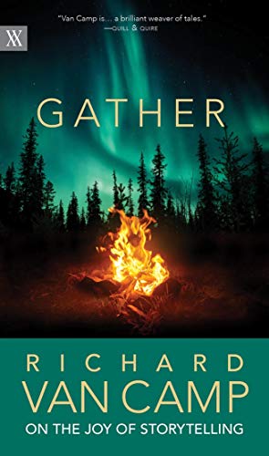 

Gather: Richard Van Camp on the Joy of Storytelling (Writers on Writing, 3)