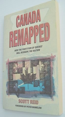 Beispielbild fr Canada Remapped: How the Partition of Quebec Will Reshape the Nation zum Verkauf von WeBuyBooks