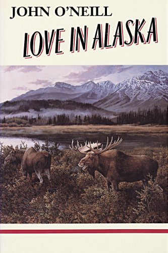 Love In Alaska (9780889821354) by John O'Neill