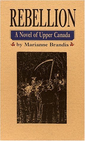 REBELLION : A Novel Of Upper Canada