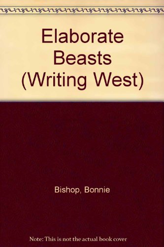 Elaborate Beasts (Writing West) (9780889950320) by Bishop, Bonnie