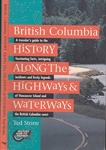 Stock image for British Columbia History Along the Highways and Waterways for sale by ThriftBooks-Dallas