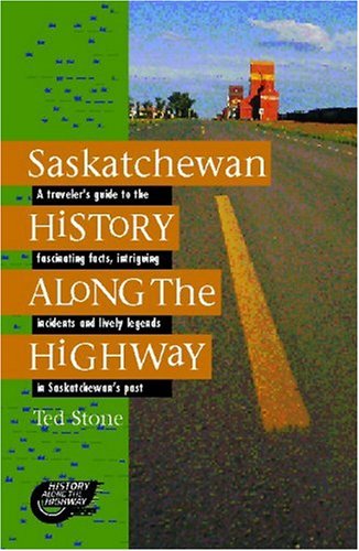 Beispielbild fr Saskatchewan History along the Highway : A Traveler's Guide to the Fascinating Facts, Intriguing Incidents and Lively Legends in Saskatchewan's Past zum Verkauf von Better World Books