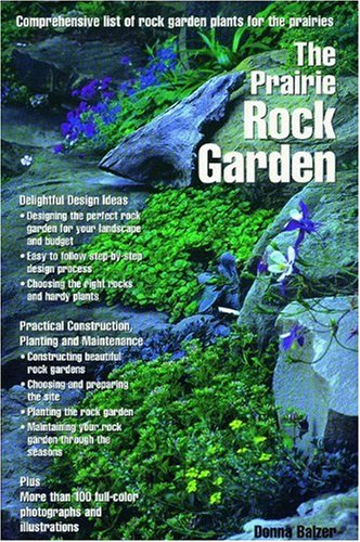 Stock image for The Prairie Rock Garden : Comprehensive List of Rock Garden Plants for the Prairies for sale by Better World Books
