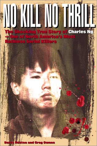 Stock image for No Kill, No Thrill: The Shocking True Story of Charles Ng - One of North America's Most Horrific Serial Killers for sale by Front Cover Books