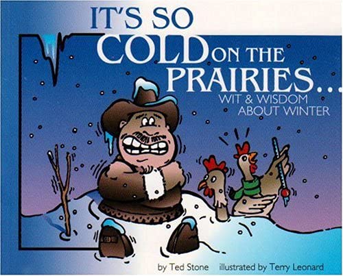 Stock image for It's So Cold on the Prairies : Wit and Wisdom about Winter for sale by Better World Books: West
