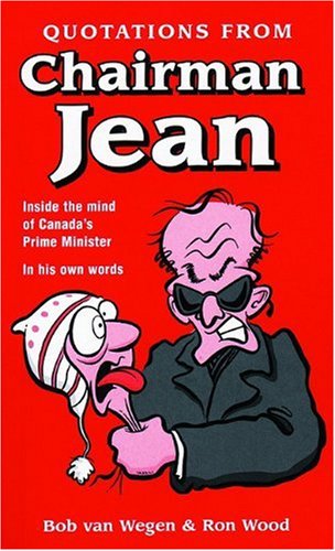 Imagen de archivo de Quotations from Chairman Jean: Inside the Mind of Canada's Prime Minister - In His Own Words a la venta por GF Books, Inc.