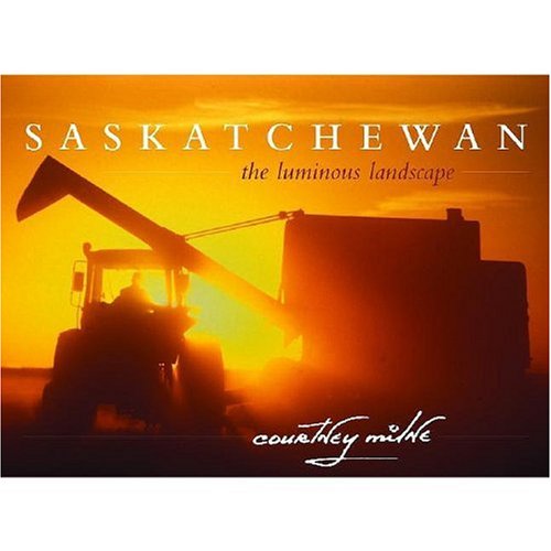 Stock image for Saskatchewan: The Luminous Landscape for sale by Front Cover Books