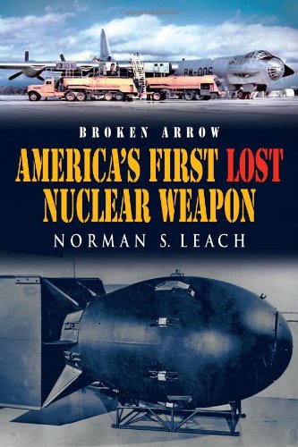 Stock image for Broken Arrow: America's First Lost Nuclear Weapon for sale by Antiquarius Booksellers