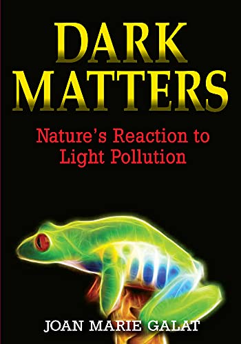 Stock image for Dark Matters: Nature's Reaction to Light Pollution for sale by ThriftBooks-Dallas