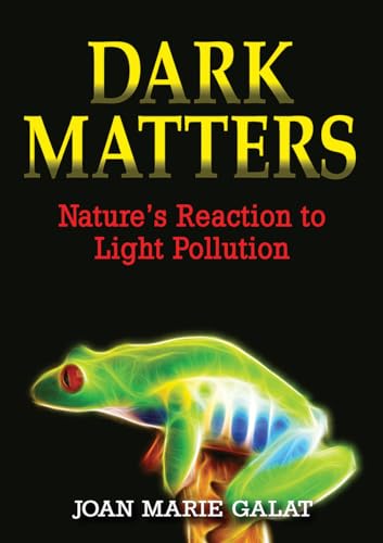 Stock image for Dark Matters: Nature's Reaction to Light Pollution for sale by ThriftBooks-Dallas