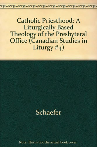 Stock image for Catholic Priesthood: A Liturgically Based Theology of the Presbyteral Office (Canadian Studies in Liturgy #4) for sale by Better World Books