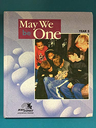 Imagen de archivo de May We Be One: Student Book--Year 5 (Born of the Spirit) a la venta por Better World Books