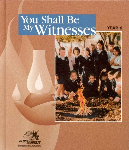 Stock image for You Shall Be My Witnesses: Student Book--Year 6 (Born of the Spirit) for sale by Textbook Pro
