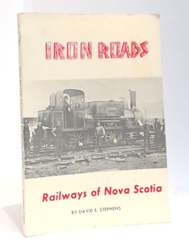 Beispielbild fr Iron Roads - Railways of Nova Scotia zum Verkauf von Books From California