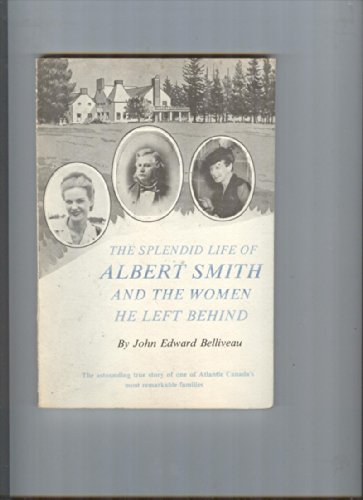 Stock image for The Splendid Life of Albert Smith and the Women He Left Behind for sale by Schooner Books Ltd.(ABAC/ALAC)