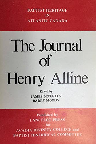 The Life and Journal of the Rev. Mr. Henry Alline ( Baptist Heritage In Atlantic Canada )