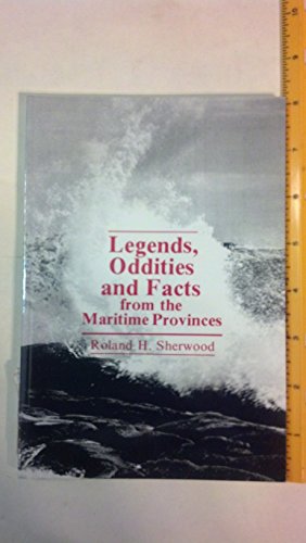 Stock image for Legends, Oddities and Facts from the Maritime Provinces for sale by Samuel S Lin