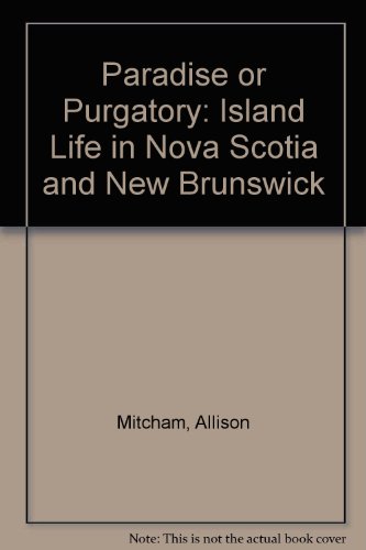 Stock image for Paradise or Purgatory: Island Life in Nova Scotia and New Brunswick for sale by Eric James