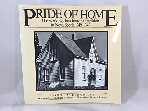 Pride of Home: The Working Class Housing Tradition in Nova Scotia 1749-1949