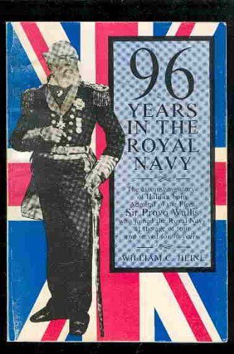 Stock image for 96 Years in the Royal Navy The astonishing story of Halifax born Admiral of the Fleet Sir Provo Wallis for sale by ABC:  Antiques, Books & Collectibles